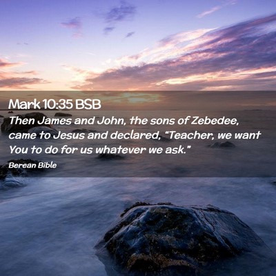 Picture 02 - Mark 10:35 BSB - Then James and John, the sons of Zebedee, came to - Bible Verse Picture