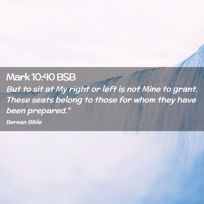 Picture 02 - Mark 10:40 BSB - But to sit at My right or left is not Mine to - Bible Verse Picture