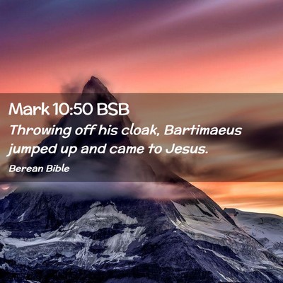 Picture 02 - Mark 10:50 BSB - Throwing off his cloak, Bartimaeus jumped up and - Bible Verse Picture