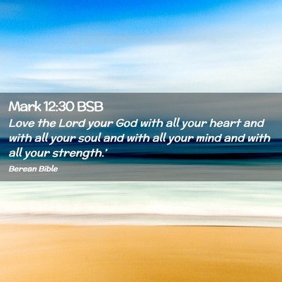 Picture 02 - Mark 12:30 BSB - Love the Lord your God with all your heart and - Bible Verse Picture