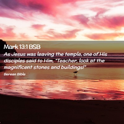 Picture 02 - Mark 13:1 BSB - As Jesus was leaving the temple, one of His - Bible Verse Picture
