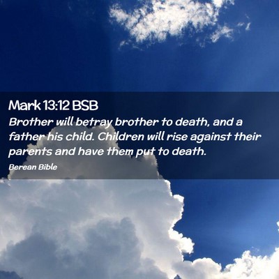 Picture 02 - Mark 13:12 BSB - Brother will betray brother to death, and a - Bible Verse Picture