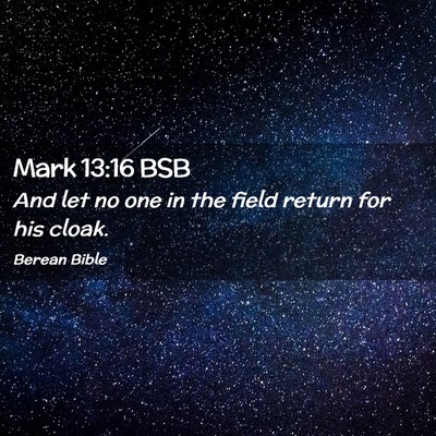 Picture 02 - Mark 13:16 BSB - And let no one in the field return for his - Bible Verse Picture