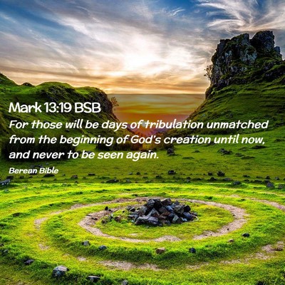 Picture 02 - Mark 13:19 BSB - For those will be days of tribulation unmatched - Bible Verse Picture