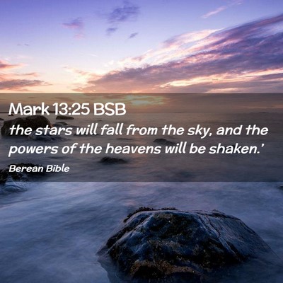 Picture 02 - Mark 13:25 BSB - the stars will fall from the sky, and the powers - Bible Verse Picture