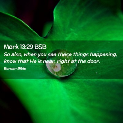 Picture 02 - Mark 13:29 BSB - So also, when you see these things happening, - Bible Verse Picture