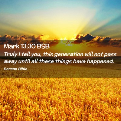 Picture 02 - Mark 13:30 BSB - Truly I tell you, this generation will not pass - Bible Verse Picture