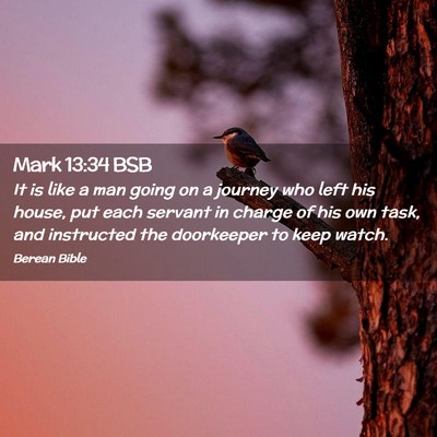 Picture 02 - Mark 13:34 BSB - It is like a man going on a journey who left his - Bible Verse Picture