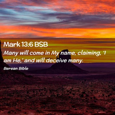 Picture 02 - Mark 13:6 BSB - Many will come in My name, claiming, ‘I am - Bible Verse Picture