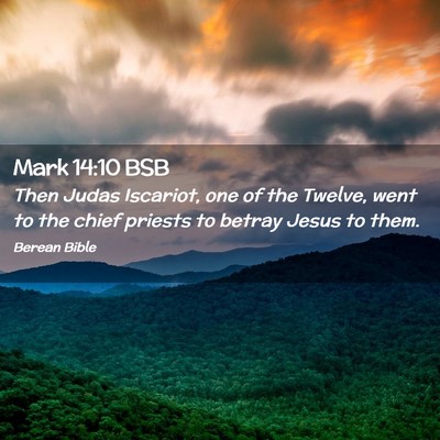 Picture 02 - Mark 14:10 BSB - Then Judas Iscariot, one of the Twelve, went to - Bible Verse Picture