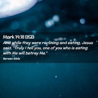 Picture 02 - Mark 14:18 BSB - And while they were reclining and eating, Jesus - Bible Verse Picture