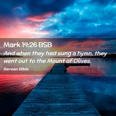 Picture 02 - Mark 14:26 BSB - And when they had sung a hymn, they went out to - Bible Verse Picture