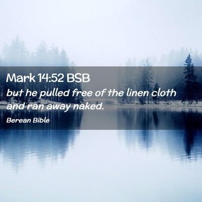 Picture 02 - Mark 14:52 BSB - but he pulled free of the linen cloth and ran - Bible Verse Picture