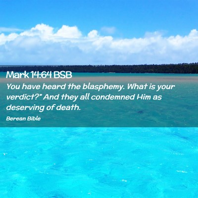 Picture 02 - Mark 14:64 BSB - You have heard the blasphemy. What is your - Bible Verse Picture