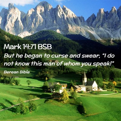 Picture 02 - Mark 14:71 BSB - But he began to curse and swear, “I do not know - Bible Verse Picture