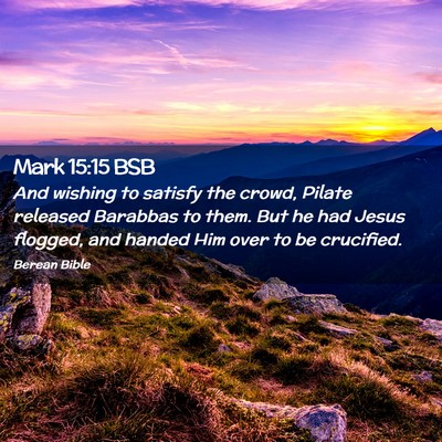 Picture 02 - Mark 15:15 BSB - And wishing to satisfy the crowd, Pilate released - Bible Verse Picture