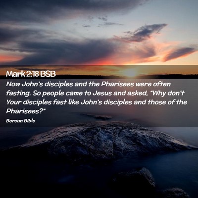 Picture 02 - Mark 2:18 BSB - Now John’s disciples and the Pharisees were - Bible Verse Picture