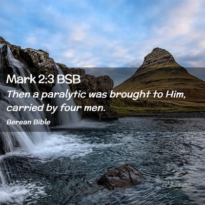 Picture 02 - Mark 2:3 BSB - Then a paralytic was brought to Him, carried by - Bible Verse Picture
