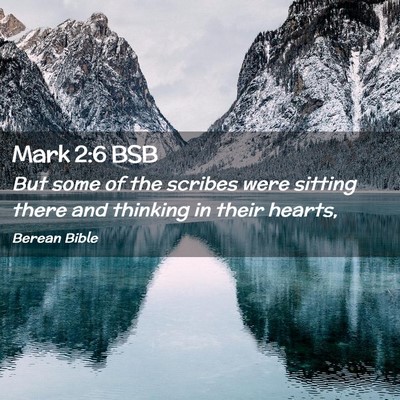 Picture 02 - Mark 2:6 BSB - But some of the scribes were sitting there and - Bible Verse Picture