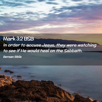 Picture 02 - Mark 3:2 BSB - In order to accuse Jesus, they were watching to - Bible Verse Picture