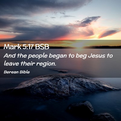 Picture 02 - Mark 5:17 BSB - And the people began to beg Jesus to leave their - Bible Verse Picture
