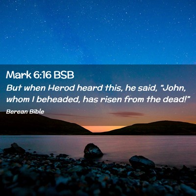 Picture 02 - Mark 6:16 BSB - But when Herod heard this, he said, “John, whom - Bible Verse Picture