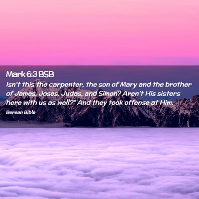 Picture 02 - Mark 6:3 BSB - Isn’t this the carpenter, the son of Mary and - Bible Verse Picture