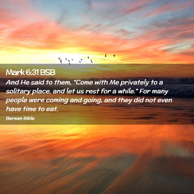 Picture 02 - Mark 6:31 BSB - And He said to them, “Come with Me privately to - Bible Verse Picture