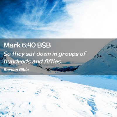 Picture 02 - Mark 6:40 BSB - So they sat down in groups of hundreds and - Bible Verse Picture