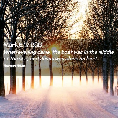 Picture 02 - Mark 6:47 BSB - When evening came, the boat was in the middle of - Bible Verse Picture