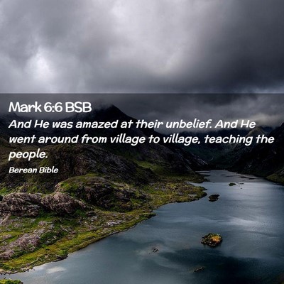 Picture 02 - Mark 6:6 BSB - And He was amazed at their unbelief. And He went - Bible Verse Picture