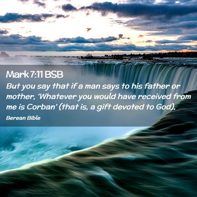 Picture 02 - Mark 7:11 BSB - But you say that if a man says to his father or - Bible Verse Picture