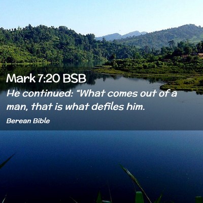 Picture 02 - Mark 7:20 BSB - He continued: “What comes out of a man, that is - Bible Verse Picture