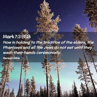 Picture 02 - Mark 7:3 BSB - Now in holding to the tradition of the elders, - Bible Verse Picture