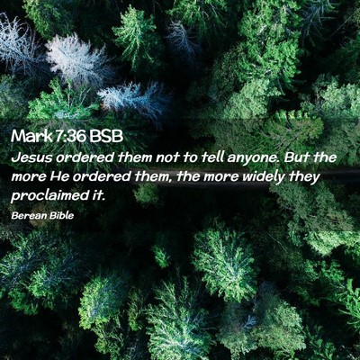 Picture 02 - Mark 7:36 BSB - Jesus ordered them not to tell anyone. But the - Bible Verse Picture