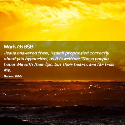 Picture 02 - Mark 7:6 BSB - Jesus answered them, “Isaiah prophesied - Bible Verse Picture