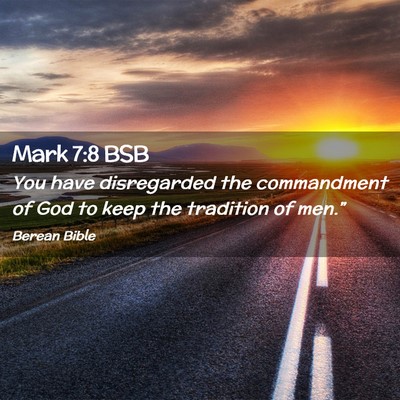 Picture 02 - Mark 7:8 BSB - You have disregarded the commandment of God to - Bible Verse Picture