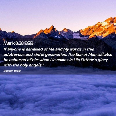 Picture 02 - Mark 8:38 BSB - If anyone is ashamed of Me and My words in this - Bible Verse Picture