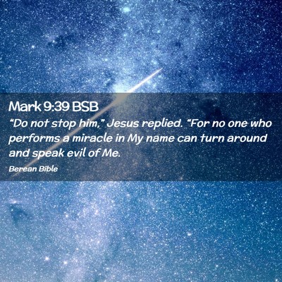 Picture 02 - Mark 9:39 BSB - “Do not stop him,” Jesus replied. “For no - Bible Verse Picture