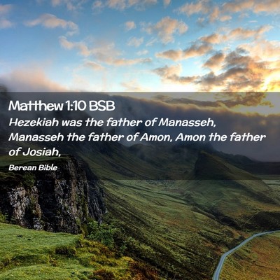 Picture 02 - Matthew 1:10 BSB - Hezekiah was the father of Manasseh, Manasseh the - Bible Verse Picture