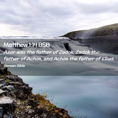 Picture 02 - Matthew 1:14 BSB - Azor was the father of Zadok, Zadok the father of - Bible Verse Picture