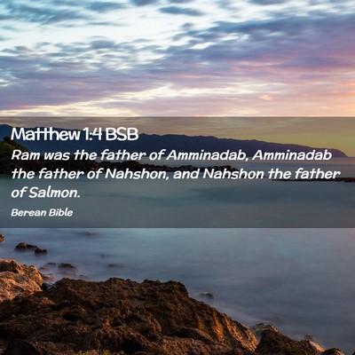 Picture 02 - Matthew 1:4 BSB - Ram was the father of Amminadab, Amminadab the - Bible Verse Picture
