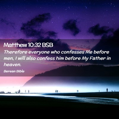 Picture 02 - Matthew 10:32 BSB - Therefore everyone who confesses Me before men, I - Bible Verse Picture