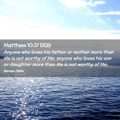 Picture 02 - Matthew 10:37 BSB - Anyone who loves his father or mother more than - Bible Verse Picture