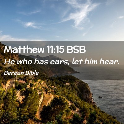 Picture 02 - Matthew 11:15 BSB - He who has ears, let him - Bible Verse Picture