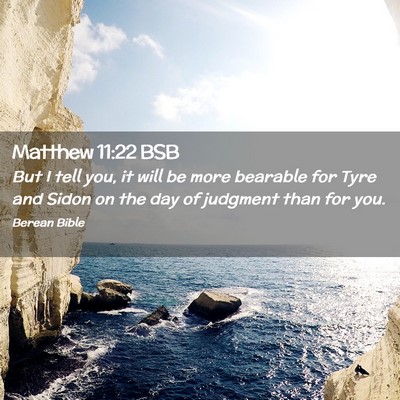 Picture 02 - Matthew 11:22 BSB - But I tell you, it will be more bearable for Tyre - Bible Verse Picture