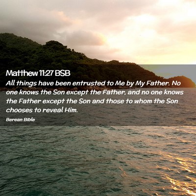 Picture 02 - Matthew 11:27 BSB - All things have been entrusted to Me by My - Bible Verse Picture