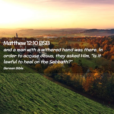 Picture 02 - Matthew 12:10 BSB - and a man with a withered hand was there. In - Bible Verse Picture