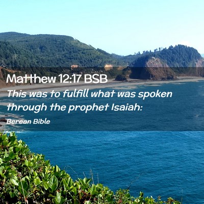 Picture 02 - Matthew 12:17 BSB - This was to fulfill what was spoken through the - Bible Verse Picture