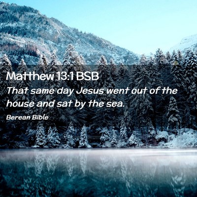 Picture 02 - Matthew 13:1 BSB - That same day Jesus went out of the house and sat - Bible Verse Picture